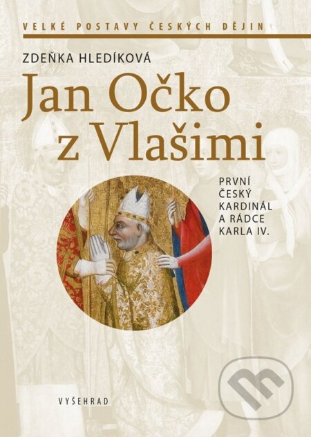 Kniha: Jan Očko z Vlašimi (Zdeňka Hledíková). Vyšehrad, 2024 Kniha: Jan Očko z Vlašimi (Zdeňka Hledíková). Vyšehrad, 2024