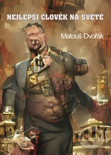 Kniha: Nejlepší člověk na světě (Matouš Dvořák). Talent Pro ART, 2024 Kniha: Nejlepší člověk na světě (Matouš Dvořák). Talent Pro ART, 2024