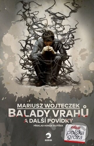 Kniha: Balady vrahů a další povídky (Mariusz Wojteczek). Golden Dog, 2024 Kniha: Balady vrahů a další povídky (Mariusz Wojteczek). Golden Dog, 2024
