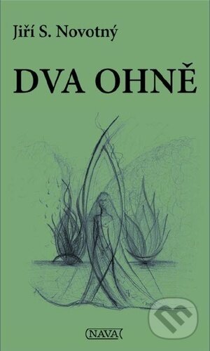 Kniha: Dva ohně (Jiří S. Novotný). Nava, 2024 Kniha: Dva ohně (Jiří S. Novotný). Nava, 2024