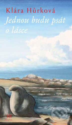 Kniha: Jednou budu psát o lásce (Klára Hůrková). Dauphin, 2024 Kniha: Jednou budu psát o lásce (Klára Hůrková). Dauphin, 2024