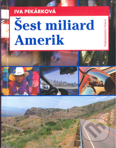 Kniha: Šest miliard Amerik (Iva Pekárková). Petrov, 2005 Kniha: Šest miliard Amerik (Iva Pekárková). Petrov, 2005
