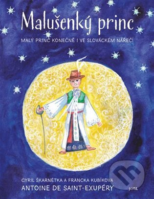 Kniha: Malušenký princ (Antoine de Saint-Exupéry, Cyril Škarnétka a Francka Kubíkova). Jota, 2024 Kniha: Malušenký princ (Antoine de Saint-Exupéry, Cyril Škarnétka a Francka Kubíkova). Jota, 2024