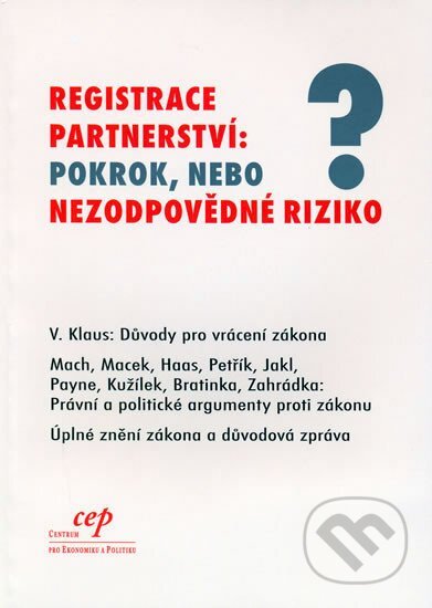 Kniha: Registrace partnerství: pokrok, nebo nezodpovědné riziko? (Václav Klaus). Centrum pro ekonomiku a politiku, 2006 Kniha: Registrace partnerství: pokrok, nebo nezodpovědné riziko? (Václav Klaus). Centrum pro ekonomiku a politiku, 2006