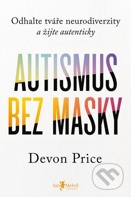 E-kniha: Autismus bez masky (Devon Price). Jan Melvil publishing, 2024 E-kniha: Autismus bez masky (Devon Price). Jan Melvil publishing, 2024