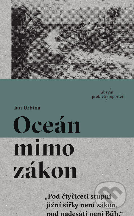E-kniha: Oceán mimo zákon (Ian Urbina). Absynt, 2024 E-kniha: Oceán mimo zákon (Ian Urbina). Absynt, 2024