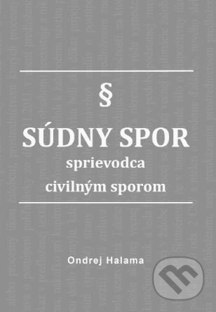 Kniha: Súdny spor - sprievodca civilným sporom (Ondrej Halama). Ondrej Halama, 2024 Kniha: Súdny spor - sprievodca civilným sporom (Ondrej Halama). Ondrej Halama, 2024