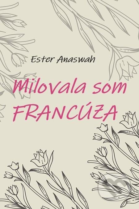 E-kniha: Milovala som Francúza (Ester Anaswah). Ester Anaswah E-kniha: Milovala som Francúza (Ester Anaswah). Ester Anaswah