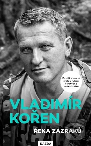 Kniha: Řeka zázraků (Vladimír Kořen). Nakladatelství KAZDA, 2024 Kniha: Řeka zázraků (Vladimír Kořen). Nakladatelství KAZDA, 2024