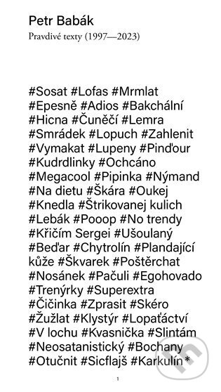 Kniha: Pravdivé texty (1997-2023) (Petr Babák). UMPRUM, 2024 Kniha: Pravdivé texty (1997-2023) (Petr Babák). UMPRUM, 2024