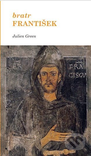 Kniha: Bratr František (Julien Green). Cesta, 2024 Kniha: Bratr František (Julien Green). Cesta, 2024