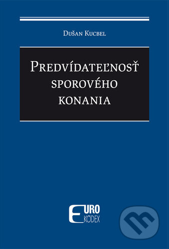 Kniha: Predvídateľnosť sporového konania (Dušan Kucbel). Eurokódex, 2024 Kniha: Predvídateľnosť sporového konania (Dušan Kucbel). Eurokódex, 2024