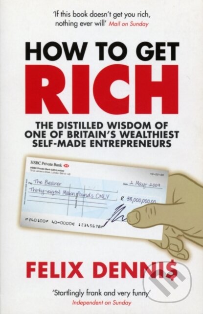 Kniha: How To Get Rich (Felix Dennis). Ebury, 2007 Kniha: How To Get Rich (Felix Dennis). Ebury, 2007