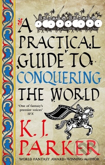 Kniha: A Practical Guide to Conquering the World (K.J. Parker). Orbit, 2022 Kniha: A Practical Guide to Conquering the World (K.J. Parker). Orbit, 2022