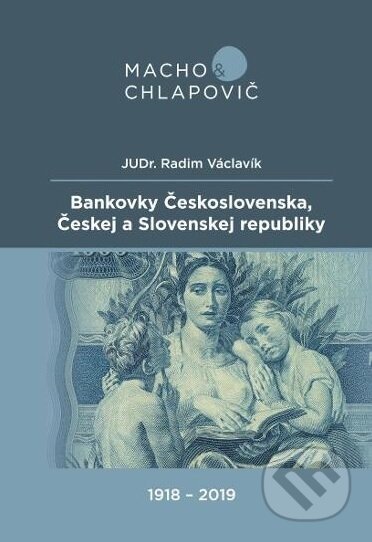 Kniha: Bankovky Československa, Českej a Slovenskej republiky (1918-2019) (Radim Václavík). Macho&Chlapovič, 2019 Kniha: Bankovky Československa, Českej a Slovenskej republiky (1918-2019) (Radim Václavík). Macho&Chlapovič, 2019