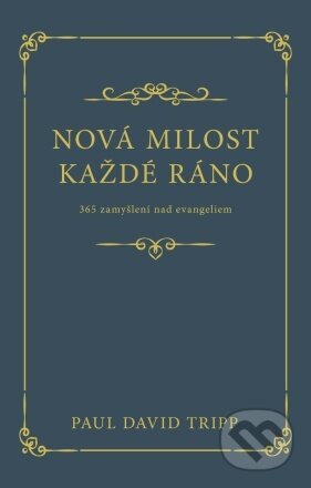 Kniha: Nová milost každé ráno (Paul David Tripp). Didasko, 2023 Kniha: Nová milost každé ráno (Paul David Tripp). Didasko, 2023