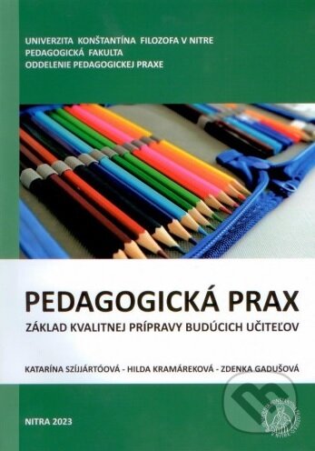 Kniha: Pedagogická prax - základ kvalitnej prípravy budúcich učiteľov (Katarína Szíjjártóová). Univerzita Konštantína Filozofa, 2023 Kniha: Pedagogická prax - základ kvalitnej prípravy budúcich učiteľov (Katarína Szíjjártóová). Univerzita Konštantína Filozofa, 2023