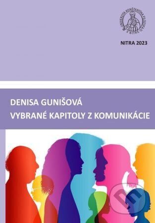 Kniha: Vybrané kapitoly z komunikácie (Denisa Gunišová). Univerzita Konštantína Filozofa, 2023 Kniha: Vybrané kapitoly z komunikácie (Denisa Gunišová). Univerzita Konštantína Filozofa, 2023