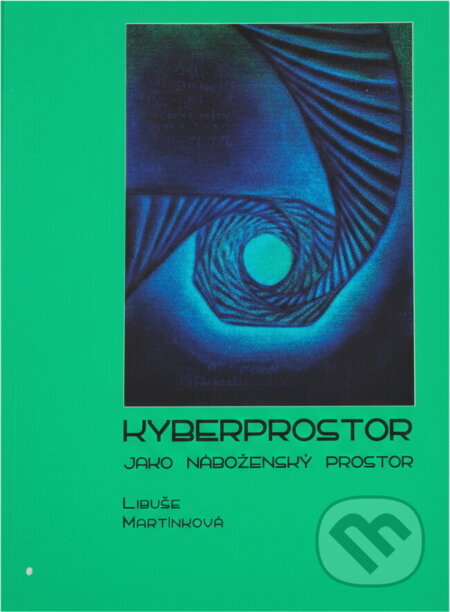 Kniha: Kyberprostor jako náboženský prostor (Libuše Martínková). L. Marek, 2007 Kniha: Kyberprostor jako náboženský prostor (Libuše Martínková). L. Marek, 2007