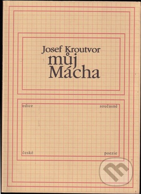 Kniha: Můj Mácha (Josef Kroutvor). Knihovna Jana Drdy, 2003 Kniha: Můj Mácha (Josef Kroutvor). Knihovna Jana Drdy, 2003