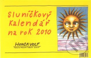 Sluníčkový kalendář 2010 /stolní/ (Honza Volf). Nakladatelství jednoho autora, 2009 Sluníčkový kalendář 2010 /stolní/ (Honza Volf). Nakladatelství jednoho autora, 2009