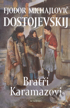 Kniha: Bratři Karamazovi (Fiodor Michajlovič Dostojevskij). Academia, 2004 Kniha: Bratři Karamazovi (Fiodor Michajlovič Dostojevskij). Academia, 2004