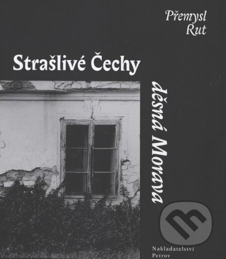 Kniha: Strašlivé Čechy, děsná Morava (Přemysl Rut). Petrov, 2003 Kniha: Strašlivé Čechy, děsná Morava (Přemysl Rut). Petrov, 2003
