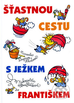 Kniha: Šťastnou cestu s ježkem Františkem (Dagmar Lhotová). BB/art, 2005 Kniha: Šťastnou cestu s ježkem Františkem (Dagmar Lhotová). BB/art, 2005