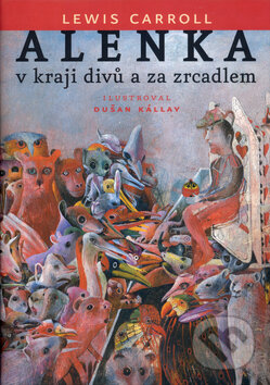 Kniha: Alenka v kraji divů a za zrcadlem (Lewis Carroll). Slovart, 2005 Kniha: Alenka v kraji divů a za zrcadlem (Lewis Carroll). Slovart, 2005