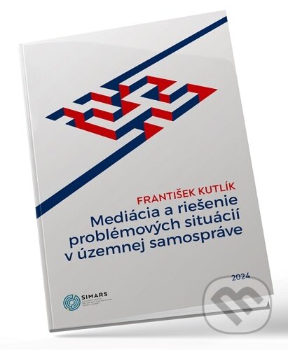 Kniha: Mediácia a riešenie problémových situácií v územnej samospráve (František Kutlík). Simars, 2024 Kniha: Mediácia a riešenie problémových situácií v územnej samospráve (František Kutlík). Simars, 2024
