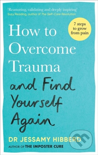 Kniha: How to Overcome Trauma and Find Yourself Again (Jessamy Hibberd). Aster, 2024 Kniha: How to Overcome Trauma and Find Yourself Again (Jessamy Hibberd). Aster, 2024