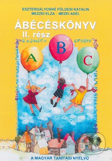 Kniha: Ábécéskönyv – 2. rész (Szivárvány) (E. Esztergályosné). Terra, 2008 Kniha: Ábécéskönyv – 2. rész (Szivárvány) (E. Esztergályosné). Terra, 2008