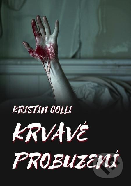 E-kniha: Krvavé probuzení (Kristin Colli). E-knihy jedou, 2024 E-kniha: Krvavé probuzení (Kristin Colli). E-knihy jedou, 2024
