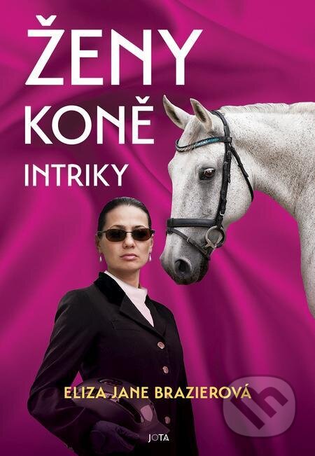 E-kniha: Ženy, koně, intriky (Eliza Jane Brazier). Jota, 2024 E-kniha: Ženy, koně, intriky (Eliza Jane Brazier). Jota, 2024