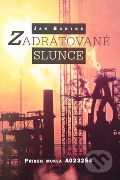 Kniha: Zadrátované slunce (Jan Bartoš). Votobia, 1999 Kniha: Zadrátované slunce (Jan Bartoš). Votobia, 1999