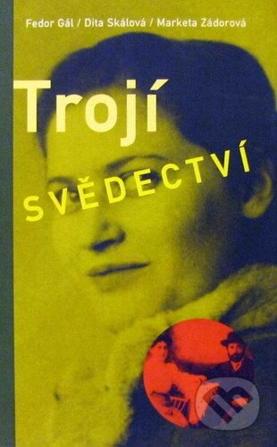 Kniha: Trojí svědectví (Dita Skálová, Fedor Gál a Markéta Zádorová). G plus G, 2000 Kniha: Trojí svědectví (Dita Skálová, Fedor Gál a Markéta Zádorová). G plus G, 2000