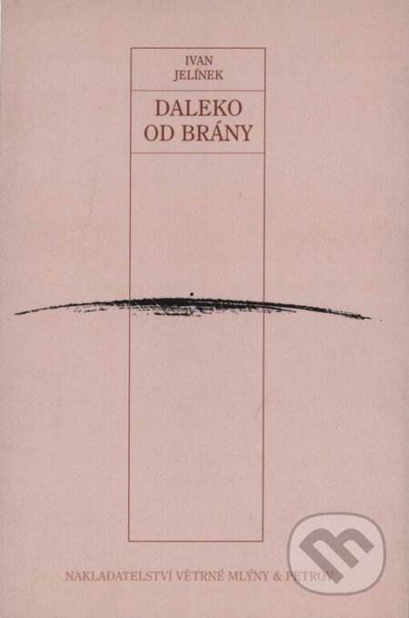 Kniha: Daleko od brány (Ivan Jelínek). Větrné mlýny, 1999 Kniha: Daleko od brány (Ivan Jelínek). Větrné mlýny, 1999