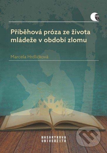 Kniha: Příběhová próza ze života mládeže v období zlomu (Marcela Hrdličková). Masarykova univerzita, 2024 Kniha: Příběhová próza ze života mládeže v období zlomu (Marcela Hrdličková). Masarykova univerzita, 2024