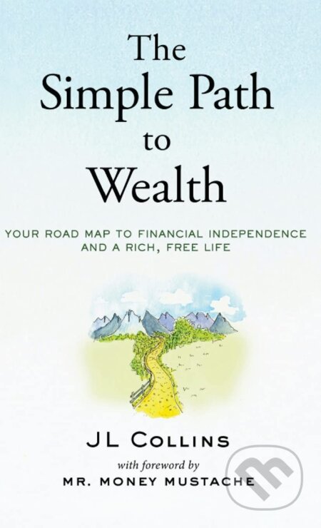 Kniha: The Simple Path to Wealth (JL Collins). Jl Collins, 2021 Kniha: The Simple Path to Wealth (JL Collins). Jl Collins, 2021