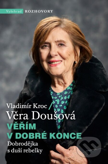 Kniha: Věřím v dobré konce (Věra Doušová a Vladimír Kroc). Vyšehrad, 2024 Kniha: Věřím v dobré konce (Věra Doušová a Vladimír Kroc). Vyšehrad, 2024
