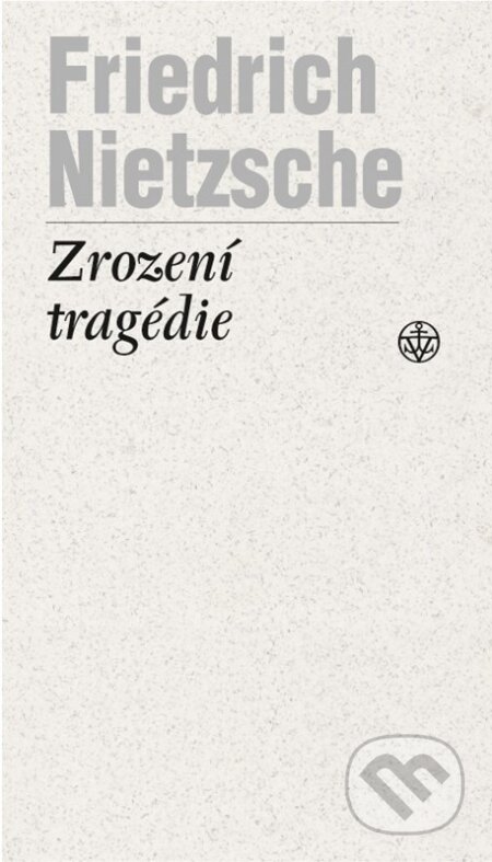 Kniha: Zrození tragédie (Friedrich Nietzsche). Vyšehrad, 2024 Kniha: Zrození tragédie (Friedrich Nietzsche). Vyšehrad, 2024