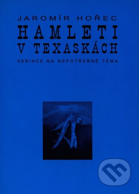 Kniha: Hamleti v texaskách (Jaromír Hořec). Knihovna Jana Drdy, 2001 Kniha: Hamleti v texaskách (Jaromír Hořec). Knihovna Jana Drdy, 2001