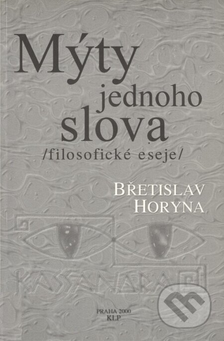 Kniha: Mýty jednoho slova (Břetislav Horyna). KLP - Koniasch Latin Press, 2000 Kniha: Mýty jednoho slova (Břetislav Horyna). KLP - Koniasch Latin Press, 2000