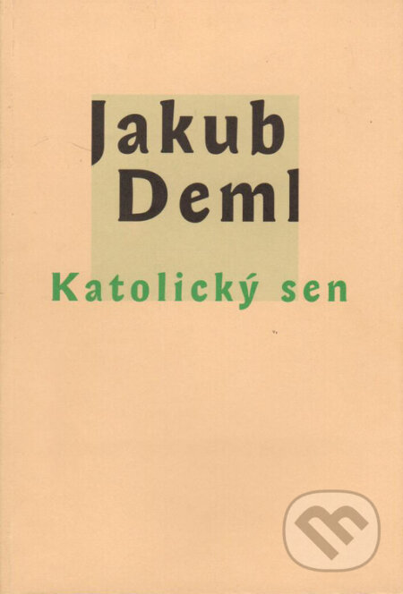 Kniha: Katolický sen (Jakub Deml). Vetus Via, 1998 Kniha: Katolický sen (Jakub Deml). Vetus Via, 1998