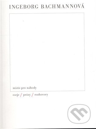 Kniha: Místo pro náhody (Ingeborg Bachmann). Triáda, 2009 Kniha: Místo pro náhody (Ingeborg Bachmann). Triáda, 2009