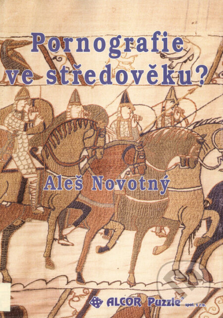 Kniha: Pornografie ve středověku? (Aleš Novotný). Alcor puzzle, 2005 Kniha: Pornografie ve středověku? (Aleš Novotný). Alcor puzzle, 2005