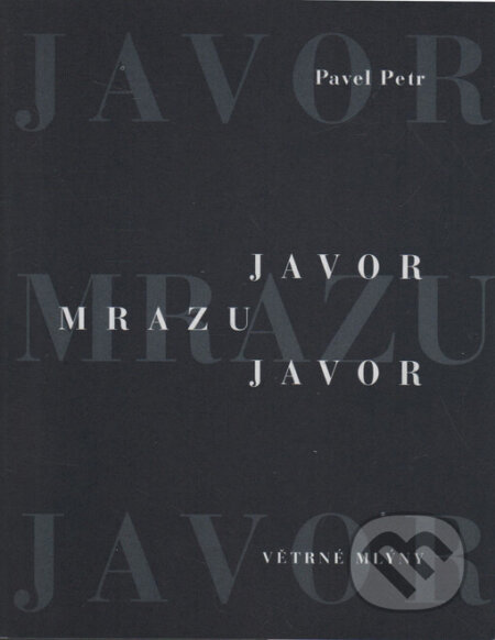 Javor mrazu javor - Pavel Petr, Větrné mlýny, 2001