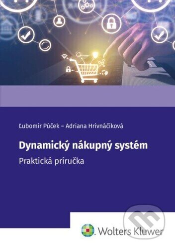 Kniha: Dynamický nákupný systém (Ľubomír Púček a Adriana Hrivnáčiková). Wolters Kluwer, 2024 Kniha: Dynamický nákupný systém (Ľubomír Púček a Adriana Hrivnáčiková). Wolters Kluwer, 2024