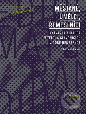 Kniha: Měšťané, umělci, řemeslníci - Výtvarná kultura v Telči a Slavonicích v době renesance (Zdeňka Michalová). Books & Pipes, 2020 Kniha: Měšťané, umělci, řemeslníci - Výtvarná kultura v Telči a Slavonicích v době renesance (Zdeňka Michalová). Books & Pipes, 2020