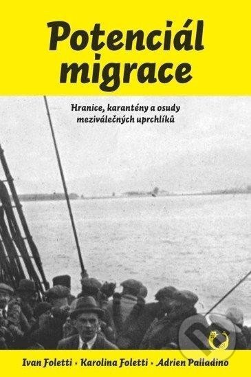 Kniha: Potenciál migrace - Hranice, karantény a osudy meziválečných uprchlíků (Adrien Palladino a Ivan Foletti). Masarykova univerzita, 2022 Kniha: Potenciál migrace - Hranice, karantény a osudy meziválečných uprchlíků (Adrien Palladino a Ivan Foletti). Masarykova univerzita, 2022